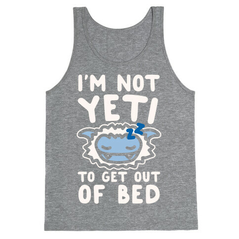 I'm Not Yeti To Get Out Of Bed White Print Tank Top