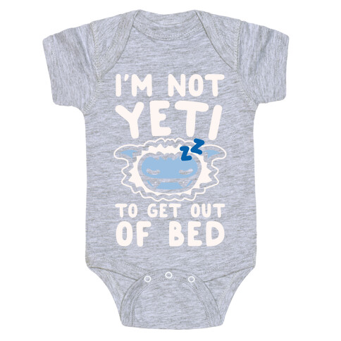 I'm Not Yeti To Get Out Of Bed White Print Baby One-Piece