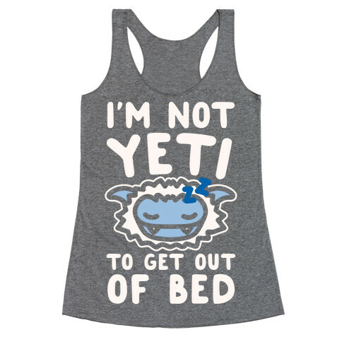 I'm Not Yeti To Get Out Of Bed White Print Racerback Tank Top