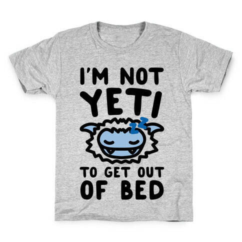 I'm Not Yeti To Get Out Of Bed Kids T-Shirt