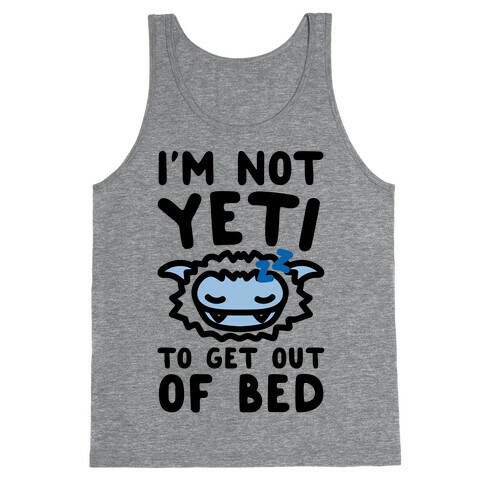 I'm Not Yeti To Get Out Of Bed Tank Top