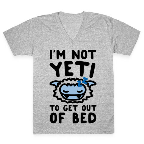 I'm Not Yeti To Get Out Of Bed V-Neck Tee Shirt