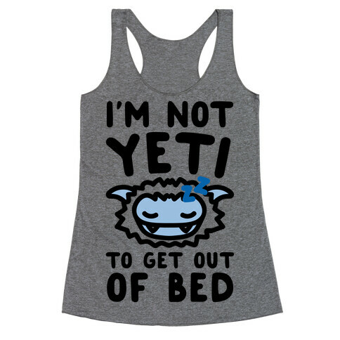 I'm Not Yeti To Get Out Of Bed Racerback Tank Top