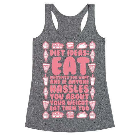 Diet Ideas: Eat Whatever You Want and If Anyone Hassles You About Your Weight Eat Them Too Racerback Tank Top