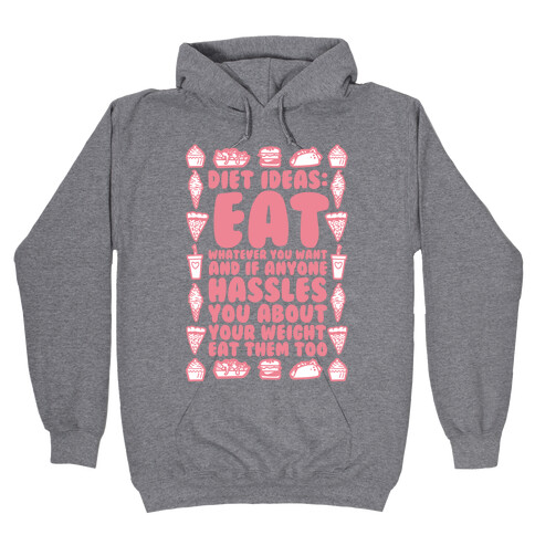 Diet Ideas: Eat Whatever You Want and If Anyone Hassles You About Your Weight Eat Them Too Hooded Sweatshirt