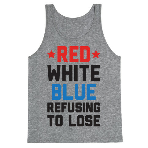 Red, White, Blue, Refusing To Lose Tank Top