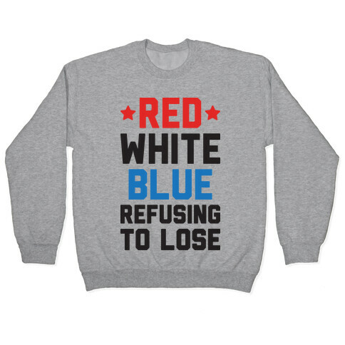 Red, White, Blue, Refusing To Lose Pullover