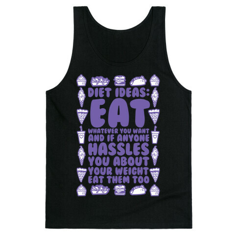 Diet Ideas: Eat Whatever You Want and If Anyone Hassles You About Your Weight Eat Them Too Tank Top