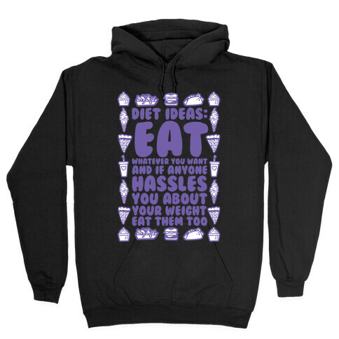 Diet Ideas: Eat Whatever You Want and If Anyone Hassles You About Your Weight Eat Them Too Hooded Sweatshirt