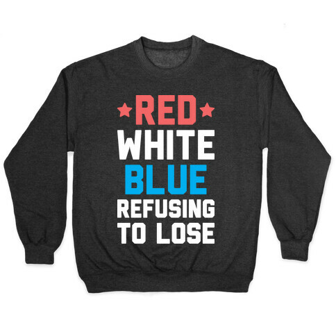 Red, White, Blue, Refusing To Lose Pullover