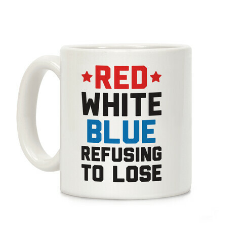 Red, White, Blue, Refusing To Lose Coffee Mug