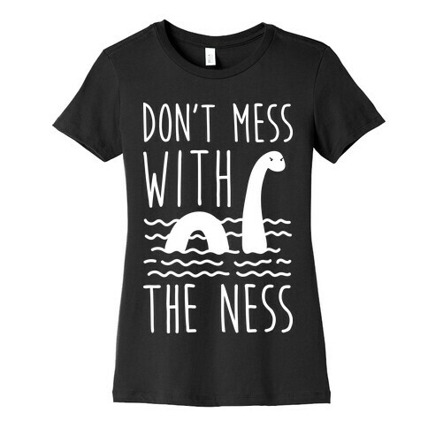 Don't Mess With The Ness Womens T-Shirt