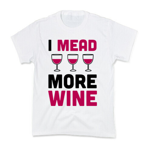 I Mead More Wine Kids T-Shirt
