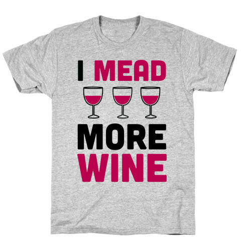 I Mead More Wine T-Shirt