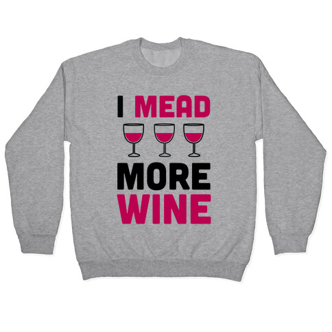 I Mead More Wine Pullover