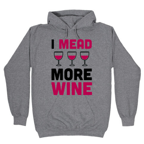 I Mead More Wine Hooded Sweatshirt