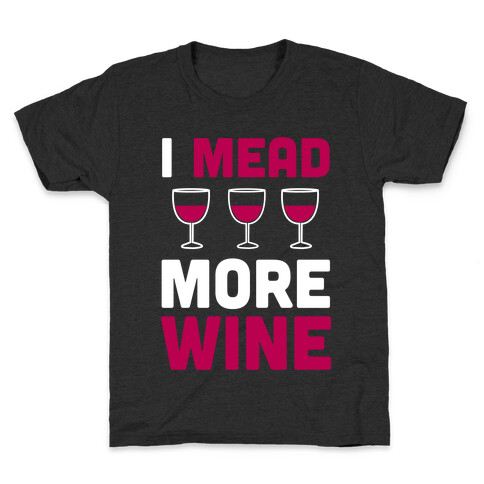 I Mead More Wine Kids T-Shirt