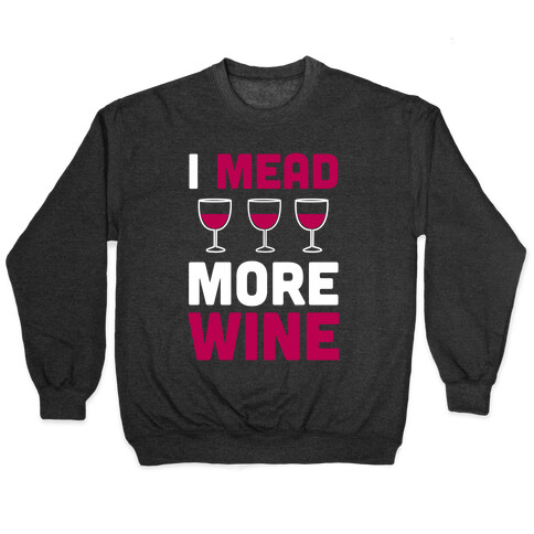 I Mead More Wine Pullover