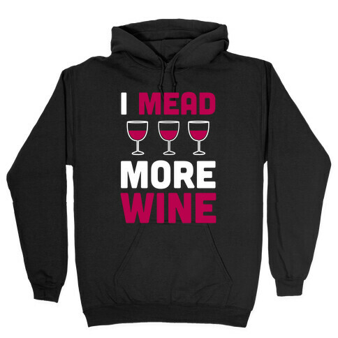 I Mead More Wine Hooded Sweatshirt