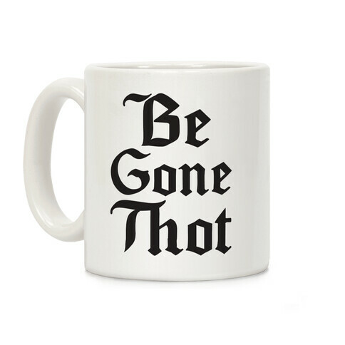 Begone THOT Coffee Mug