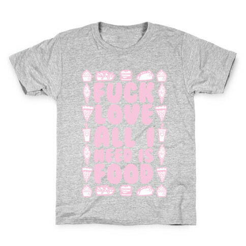 F*** Love All I Need Is Food Kids T-Shirt