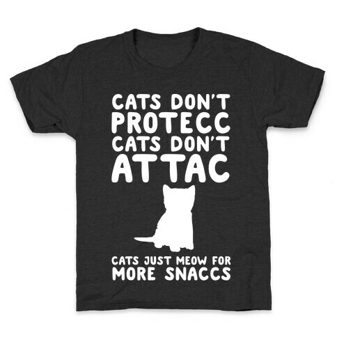Cat Don't Protecc Cats Don't Attac Cats Just Meow For More Snaccs Parody White Print Kids T-Shirt