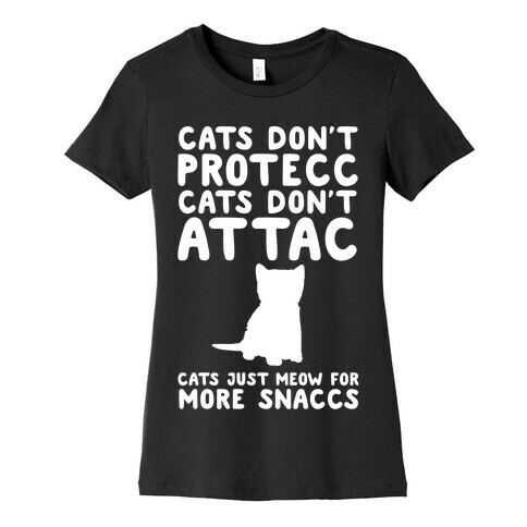 Cat Don't Protecc Cats Don't Attac Cats Just Meow For More Snaccs Parody White Print Womens T-Shirt