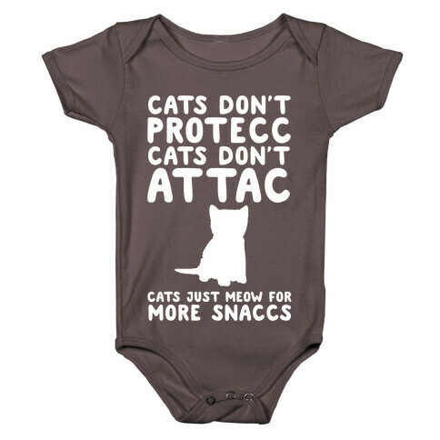 Cat Don't Protecc Cats Don't Attac Cats Just Meow For More Snaccs Parody White Print Baby One-Piece