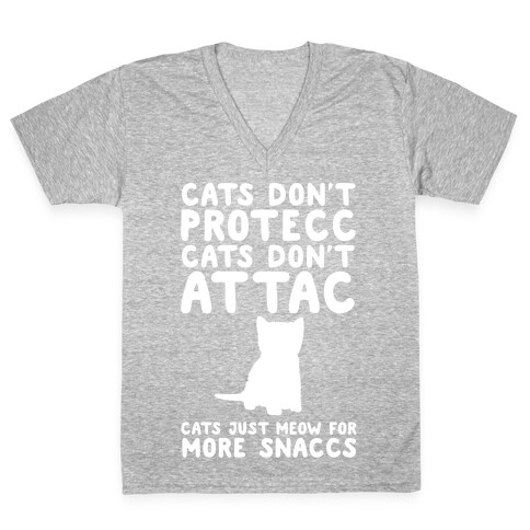 Cat Don't Protecc Cats Don't Attac Cats Just Meow For More Snaccs Parody White Print V-Neck Tee Shirt