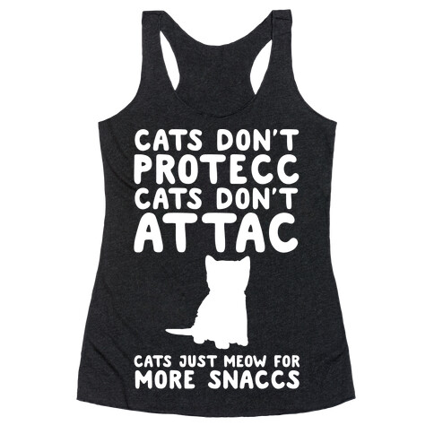 Cat Don't Protecc Cats Don't Attac Cats Just Meow For More Snaccs Parody White Print Racerback Tank Top