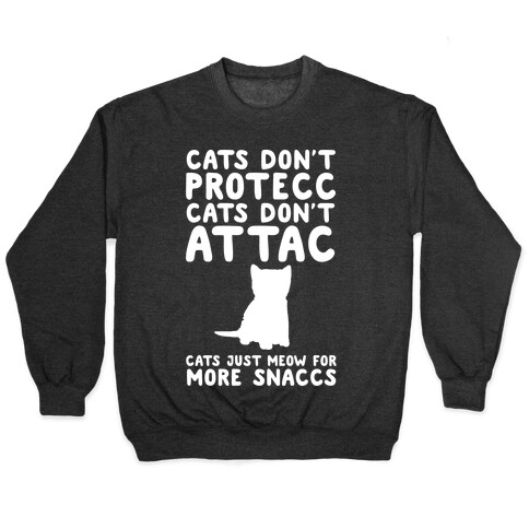 Cat Don't Protecc Cats Don't Attac Cats Just Meow For More Snaccs Parody White Print Pullover