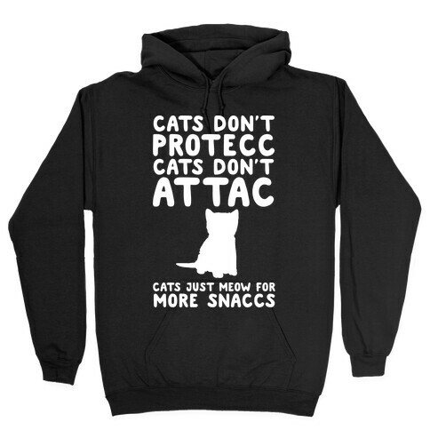 Cat Don't Protecc Cats Don't Attac Cats Just Meow For More Snaccs Parody White Print Hooded Sweatshirt