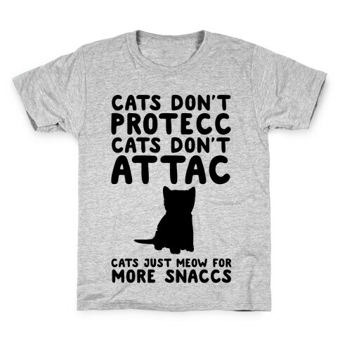 Cat Don't Protecc Cats Don't Attac Cats Just Meow For More Snaccs Parody Kids T-Shirt