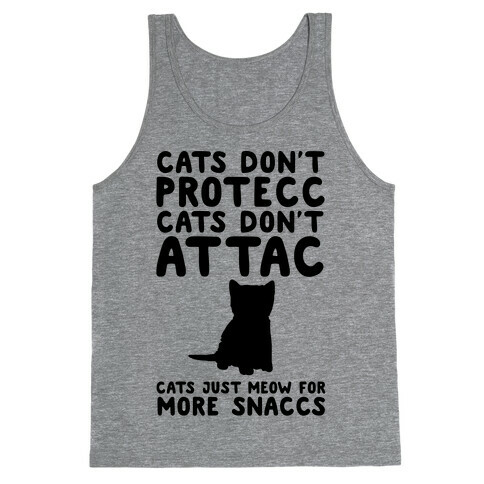 Cat Don't Protecc Cats Don't Attac Cats Just Meow For More Snaccs Parody Tank Top