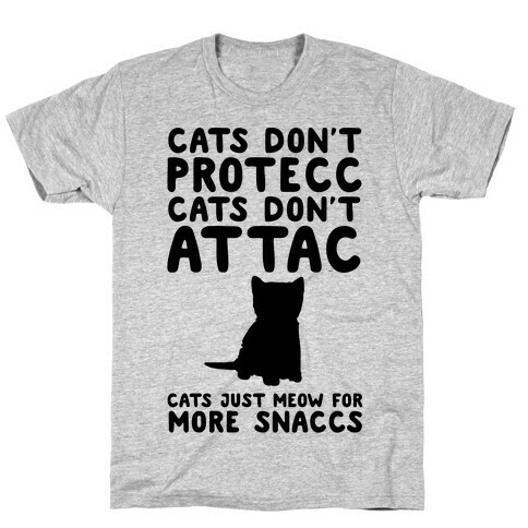 Cat Don't Protecc Cats Don't Attac Cats Just Meow For More Snaccs Parody T-Shirt