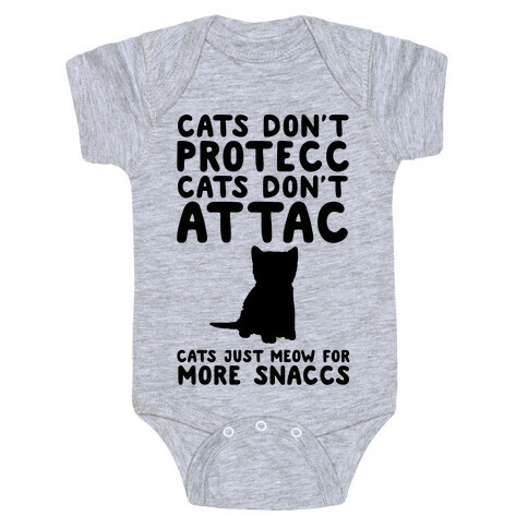 Cat Don't Protecc Cats Don't Attac Cats Just Meow For More Snaccs Parody Baby One-Piece