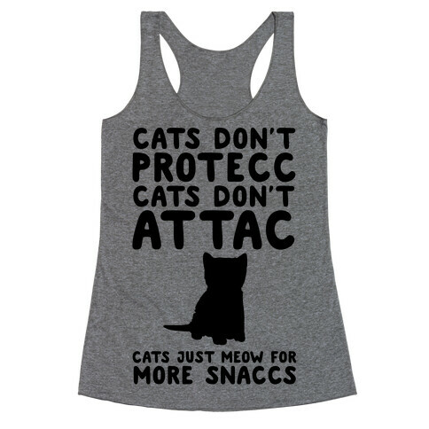 Cat Don't Protecc Cats Don't Attac Cats Just Meow For More Snaccs Parody Racerback Tank Top