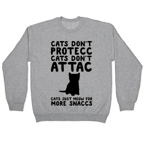 Cat Don't Protecc Cats Don't Attac Cats Just Meow For More Snaccs Parody Pullover