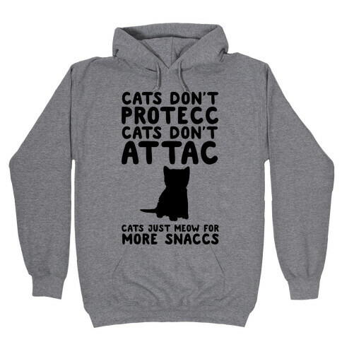 Cat Don't Protecc Cats Don't Attac Cats Just Meow For More Snaccs Parody Hooded Sweatshirt