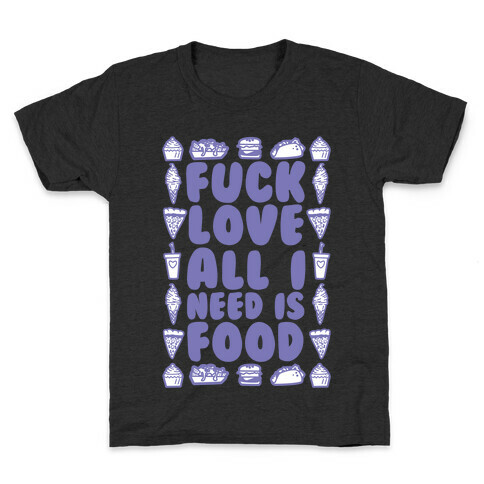 F*** Love All I Need Is Food Kids T-Shirt