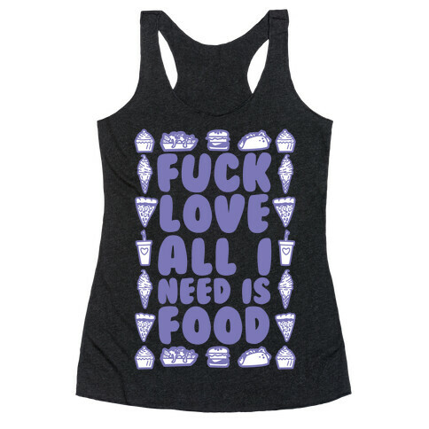 F*** Love All I Need Is Food Racerback Tank Top