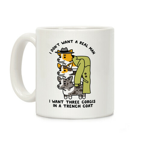 I Don't Want a Real Man I want 3 Corgis in a Trench Coat Coffee Mug