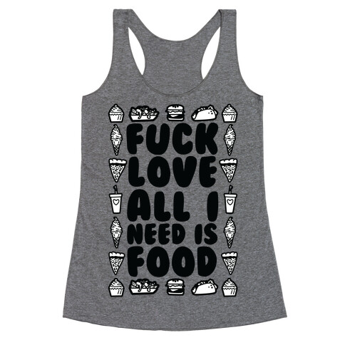 F*** Love All I Need Is Food Racerback Tank Top