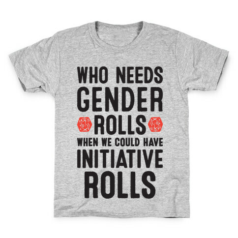 Who Needs Gender Rolls When We Could Have Initiative Rolls Kids T-Shirt