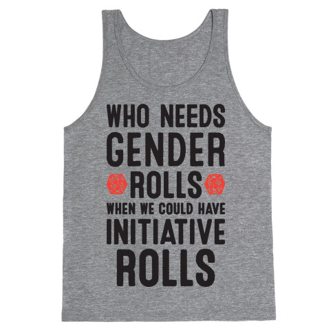 Who Needs Gender Rolls When We Could Have Initiative Rolls Tank Top