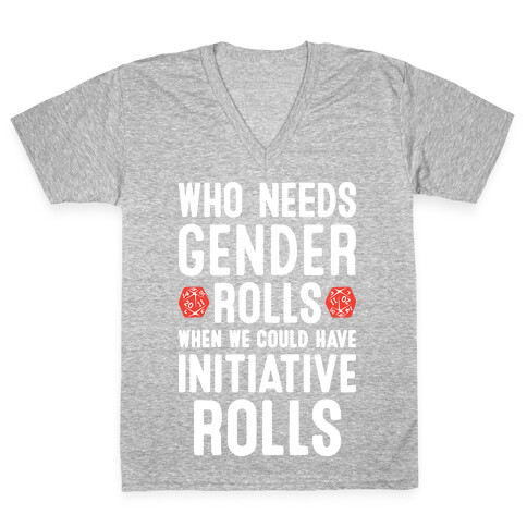 Who Needs Gender Rolls When We Could Have Initiative Rolls V-Neck Tee Shirt