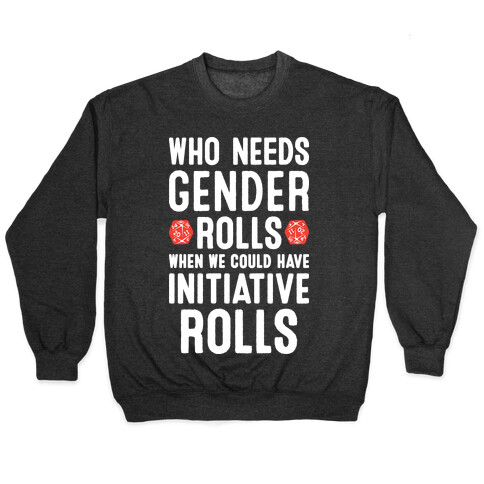 Who Needs Gender Rolls When We Could Have Initiative Rolls Pullover