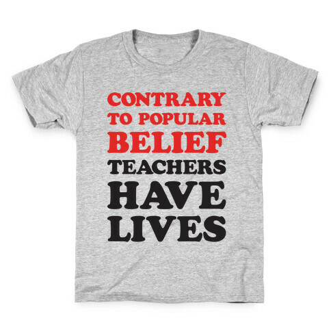 Contrary To Popular Belief, Teachers Have Lives Kids T-Shirt