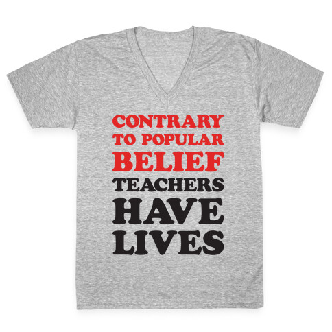 Contrary To Popular Belief, Teachers Have Lives V-Neck Tee Shirt