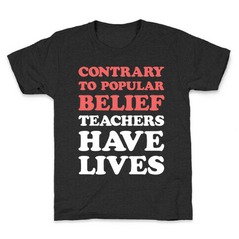 Contrary To Popular Belief, Teachers Have Lives Kids T-Shirt